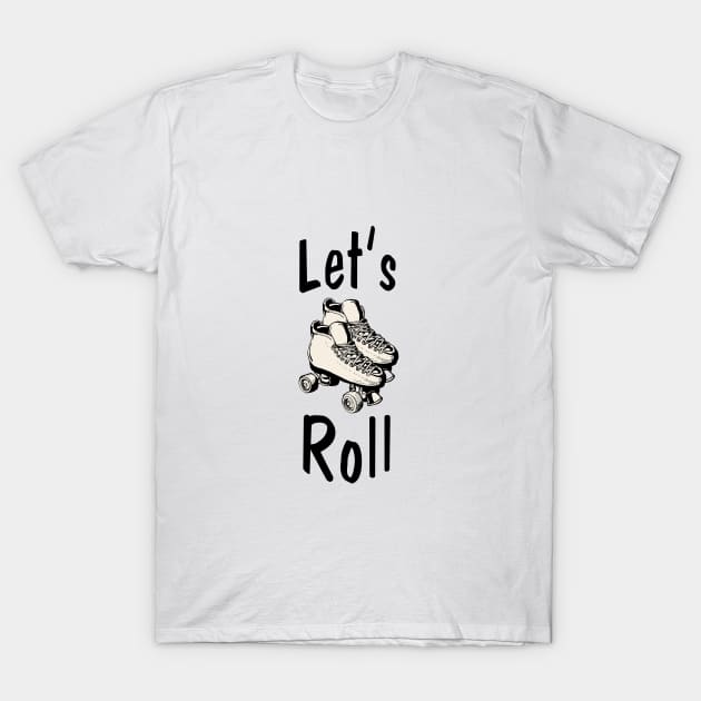 let's roll T-Shirt by rclsivcreative